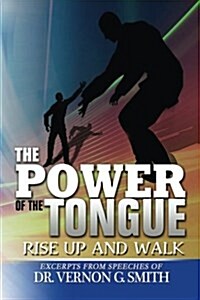 The Power of the Tongue: Rise Up and Walk (Paperback)