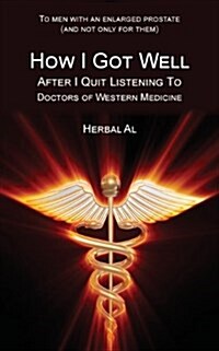 To Men with an Enlarged Prostate (and Not Only for Them): How I Got Well After I Quit Listening to Doctors of Western Medicine (Paperback)