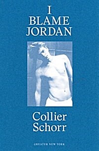 Collier Schorr: I Blame Jordan (Paperback)