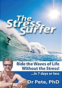 The Stress Surfer: Ride the Waves of Life Without the Stress... in 7 Days or Less! (Paperback)