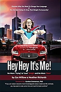 Hey Hey Its Me! - No More Trying to Lose Weight and No More Diets (Paperback)