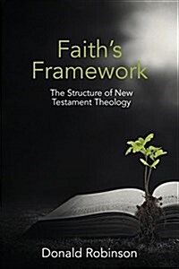 Faiths Framework: The Structure of New Testament Theology (Paperback)