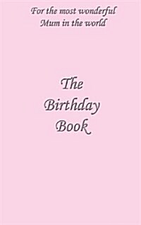 The Birthday Book: For the Most Wonderful Mum in the World (Hardcover)