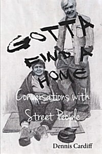 Gotta Find a Home: Conversations with Street People (Paperback)