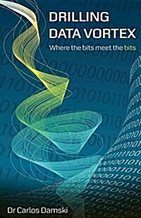 Drilling Data Vortex: Where the Bits Meet the Bits (Paperback)