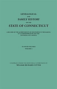 Genealogical and Family History of the State of Connecticut. a Record of the Achievements of Her People in the Making of a Commonwealth and the Foundi (Paperback)