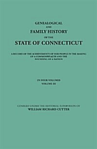 Genealogical and Family History of the State of Connecticut. a Record of the Achievements of Her People in the Making of a Commonwealth and the Foundi (Paperback)