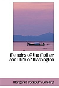 Memoirs of the Mother and Wife of Washington (Paperback)