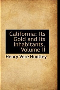 California: Its Gold and Its Inhabitants, Volume II (Paperback)