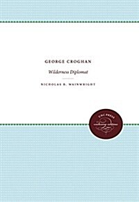 George Croghan: Wilderness Diplomat (Paperback)