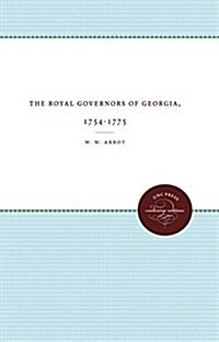 The Royal Governors of Georgia, 1754-1775 (Paperback)