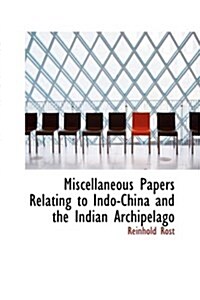 Miscellaneous Papers Relating to Indo-China and the Indian Archipelago (Paperback)