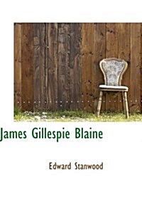 James Gillespie Blaine (Paperback)