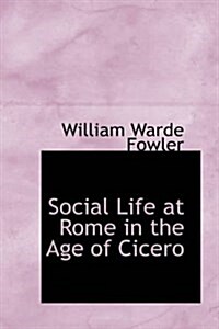 Social Life at Rome in the Age of Cicero (Paperback)