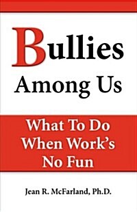 Bullies Among Us. What to Do When Works No Fun (Paperback)