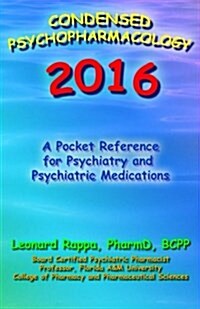 Condensed Psychopharmacology 2016: A Pocket Reference for Psychiatry and Psychotropic Medications (Paperback)