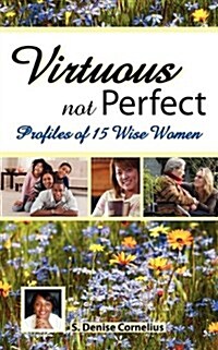 Virtuous Not Perfect: Profiles of 15 Wise Women (Paperback)