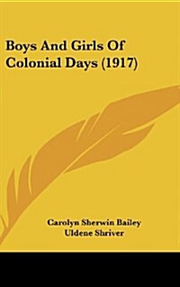 Boys and Girls of Colonial Days (1917) (Hardcover)