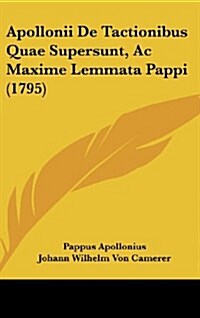 Apollonii de Tactionibus Quae Supersunt, AC Maxime Lemmata Pappi (1795) (Hardcover)