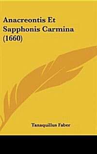 Anacreontis Et Sapphonis Carmina (1660) (Hardcover)