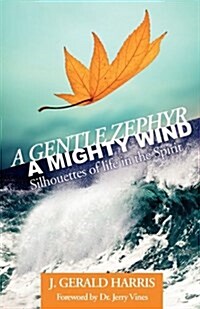 A Gentle Zephyr - A Mighty Wind: Silhouettes of Life in the Spirit (Paperback)