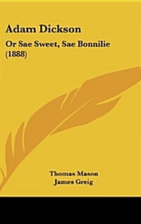 Adam Dickson: Or Sae Sweet, Sae Bonnilie (1888) (Hardcover)