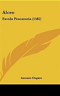 Alceo: Favola Pescatoria (1582) (Hardcover)