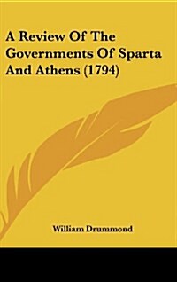 A Review of the Governments of Sparta and Athens (1794) (Hardcover)