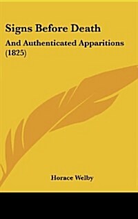 Signs Before Death: And Authenticated Apparitions (1825) (Hardcover)