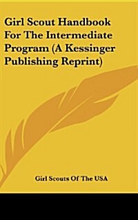 Girl Scout Handbook for the Intermediate Program (a Kessinger Publishing Reprint) (Hardcover)