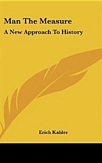 Man the Measure: A New Approach to History (Hardcover)