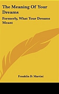 The Meaning of Your Dreams: Formerly, What Your Dreams Meant (Hardcover)