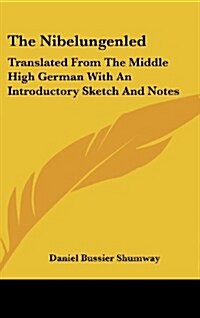 The Nibelungenled: Translated from the Middle High German with an Introductory Sketch and Notes (Hardcover)