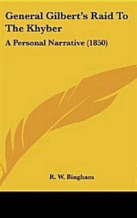 General Gilberts Raid to the Khyber: A Personal Narrative (1850) (Hardcover)