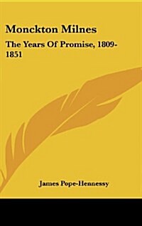Monckton Milnes: The Years of Promise, 1809-1851 (Hardcover)