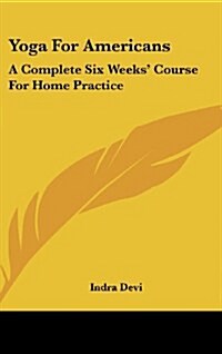 Yoga for Americans: A Complete Six Weeks Course for Home Practice (Hardcover)