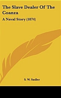 The Slave Dealer of the Coanza: A Naval Story (1874) (Hardcover)