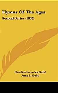 Hymns of the Ages: Second Series (1862) (Hardcover)