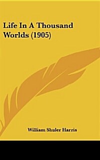 Life in a Thousand Worlds (1905) (Hardcover)