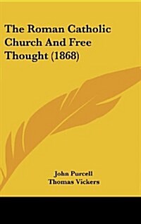 The Roman Catholic Church and Free Thought (1868) (Hardcover)