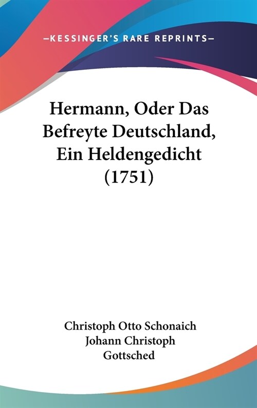 Hermann, Oder Das Befreyte Deutschland, Ein Heldengedicht (1751) (Hardcover)