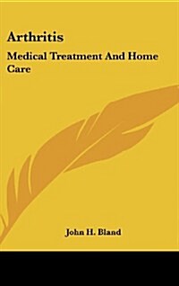 Arthritis: Medical Treatment and Home Care (Hardcover)