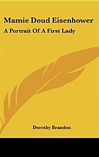 Mamie Doud Eisenhower: A Portrait of a First Lady (Hardcover)
