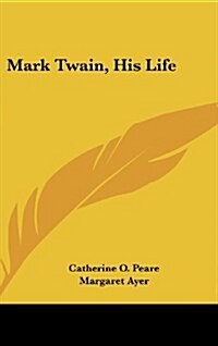 Mark Twain, His Life (Hardcover)