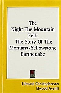 The Night the Mountain Fell: The Story of the Montana-Yellowstone Earthquake (Hardcover)
