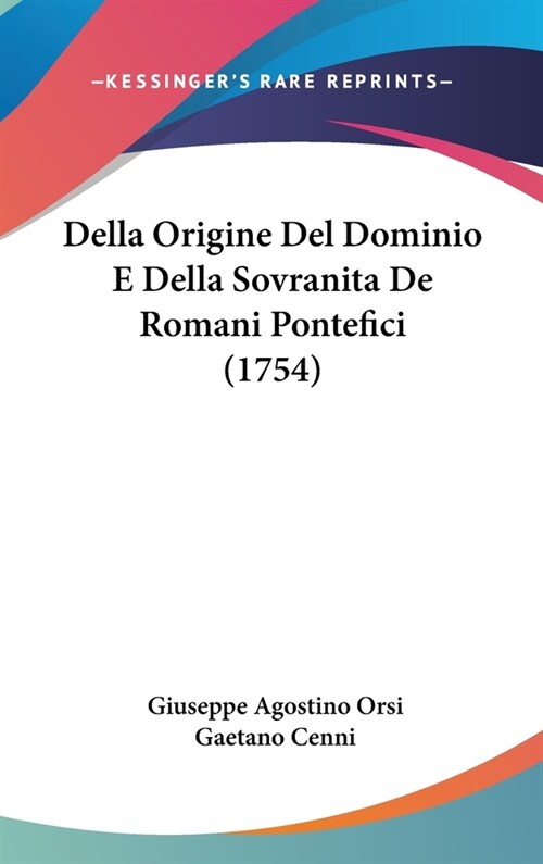 Della Origine Del Dominio E Della Sovranita De Romani Pontefici (1754) (Hardcover)