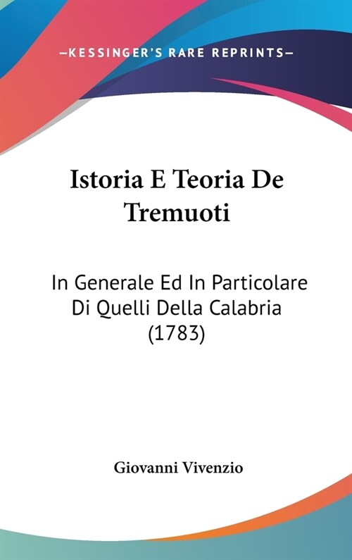 Istoria E Teoria de Tremuoti: In Generale Ed in Particolare Di Quelli Della Calabria (1783) (Hardcover)