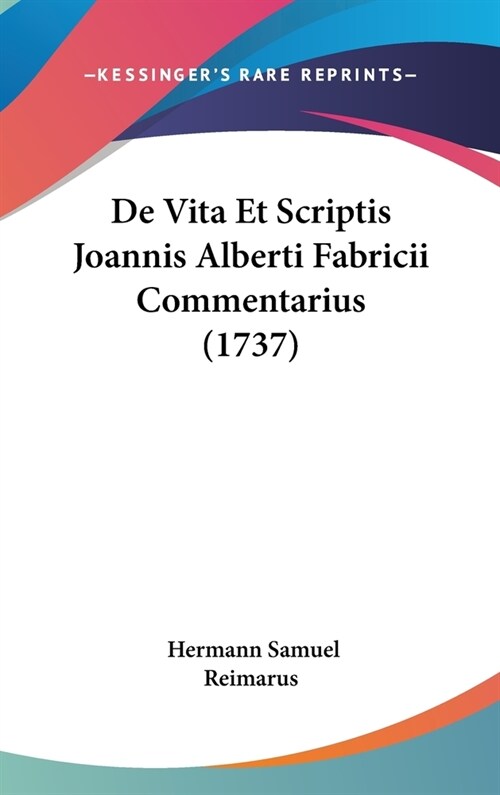 de Vita Et Scriptis Joannis Alberti Fabricii Commentarius (1737) (Hardcover)