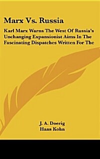 Marx vs. Russia: Karl Marx Warns the West of Russias Unchanging Expansionist Aims in the Fascinating Dispatches Written for the (Hardcover)