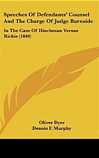 Speeches of Defendants Counsel and the Charge of Judge Burnside: In the Case of Hinchman Versus Richie (1849) (Hardcover)